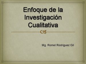 Enfoque de la Investigacin Cualitativa Mg Romel Rodriguez