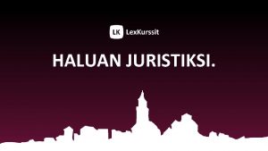 HALUAN JURISTIKSI MIKSI OIKIKSEEN 1 Lukemattomat tymahdollisuudet 1