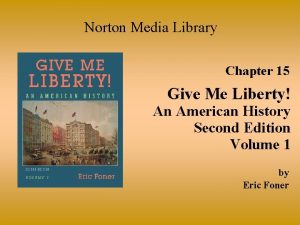Norton Media Library Chapter 15 Give Me Liberty