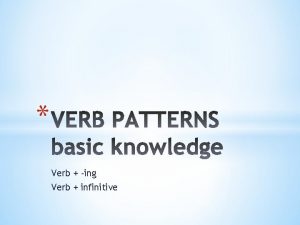 Verb + ing or infinitive