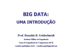 BIG DATA UMA INTRODUO Prof Ronaldo R Goldschmidt
