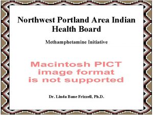 Northwest Portland Area Indian Health Board Methamphetamine Initiative