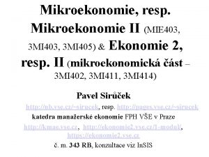 Mikroekonomie resp Mikroekonomie II MIE 403 3 MI