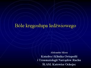 Ble krgosupa ledwiowego Aleksander Sikora Katedra i Klinika