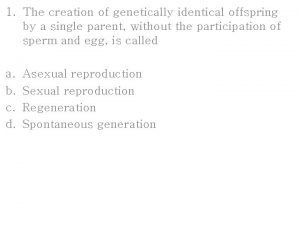 The creation of genetically identical offspring