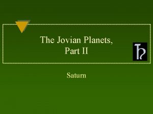 The Jovian Planets Part II Saturn SATURN The The Jovian Planets Part II Saturn SATURN The