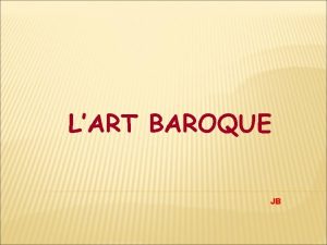 LART BAROQUE JB Lart baroque nat en Italie