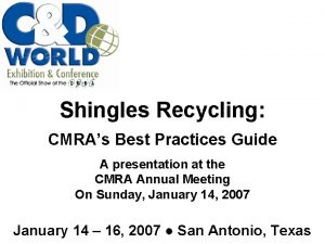 Shingles Recycling CMRAs Best Practices Guide A presentation