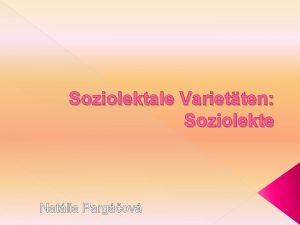 Soziolektale Varietten Soziolekte Natlia Pargov Soziolinguistik Gegenstand soziale