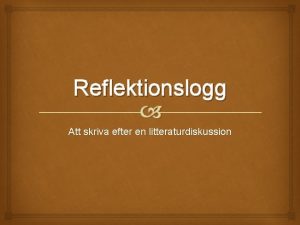 Reflektionslogg Att skriva efter en litteraturdiskussion Onsdagslektionen var