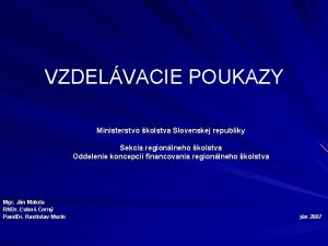 VZDELVACIE POUKAZY Ministerstvo kolstva Slovenskej republiky Sekcia regionlneho