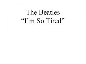 So tired beatles