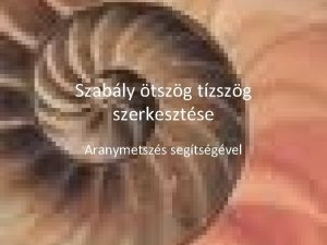 Szably tszg tzszg szerkesztse Aranymetszs segtsgvel Szerkeszts menete