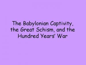 The Babylonian Captivity the Great Schism and the