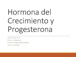 Hormona del Crecimiento y Progesterona LOT RAMREZ RUIZ