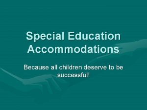 Special Education Accommodations Because all children deserve to