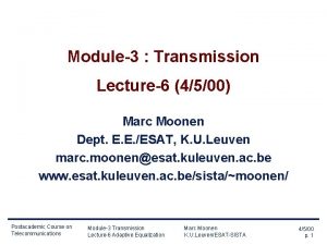 Module3 Transmission Lecture6 4500 Marc Moonen Dept E