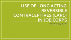 USE OF LONG ACTING REVERSIBLE CONTRACEPTIVES LARC IN