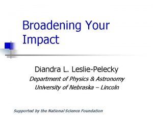 Broadening Your Impact Diandra L LesliePelecky Department of