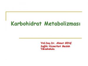 Karbohidrat Metabolizmas Yrd Do Dr Ahmet GEN Salk