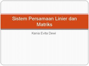 Sistem Persamaan Linier dan Matriks Kania Evita Dewi