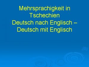 Mehrsprachigkeit in Tschechien Deutsch nach Englisch Deutsch mit