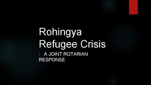 Rohingya Refugee Crisis A JOINT ROTARIAN RESPONSE 2020