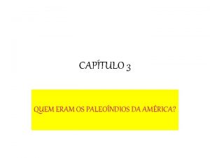CAPTULO 3 QUEM ERAM OS PALEONDIOS DA AMRICA