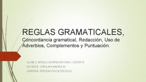REGLAS GRAMATICALES Concordancia gramatical Redaccin Uso de Adverbios