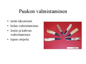 Puukon valmistaminen tern takominen helan valmistaminen lestin ja