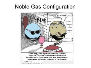 Noble Gas Configuration I What are Noble Gases