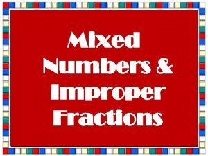 Mixed Numbers Improper Fractions 1 Mixed Numbers Improper