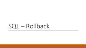 SQL Rollback What if we want to abort