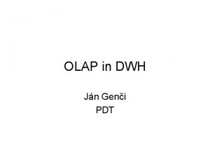 OLAP in DWH Jn Geni PDT Outline 2