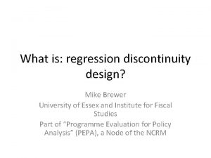What is regression discontinuity design Mike Brewer University