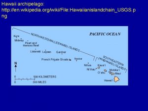 Hawaii archipelago http en wikipedia orgwikiFile HawaiianislandchainUSGS p