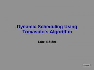 Dynamic Scheduling Using Tomasulos Algorithm Lotzi Blni EEL