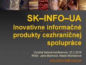 SKINFOUA Inovatvne informan produkty cezhraninej spoluprce vodn tlaov