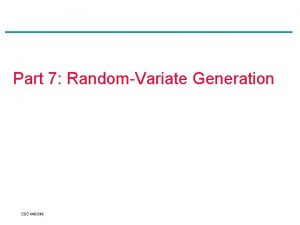 Part 7 RandomVariate Generation CSC 446546 Agenda 1