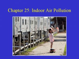 Chapter 25 Indoor Air Pollution Sources of Indoor