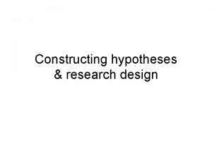 Constructing hypotheses research design The definition of a