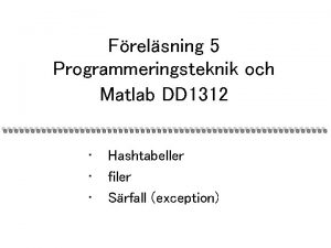 Frelsning 5 Programmeringsteknik och Matlab DD 1312 Hashtabeller