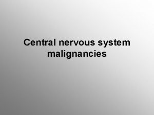 Central nervous system malignancies Epidemiology Commonest malignant solid