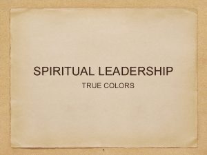 SPIRITUAL LEADERSHIP TRUE COLORS 1 Your path led