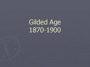 Gilded Age 1870 1900 The Gilded Age Refers