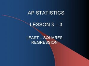 AP STATISTICS LESSON 3 3 LEAST SQUARES REGRESSION