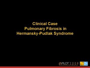 Clinical Case Pulmonary Fibrosis in HermanskyPudlak Syndrome History
