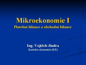 Mikroekonomie I Platebn bilance a obchodn bilance Ing