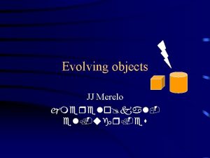 Evolving objects JJ Merelo jmerelokalel ugr es Evolution