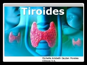 Tiroides Michelle Arisbeth Gaytan Morales Clnicos 5 A